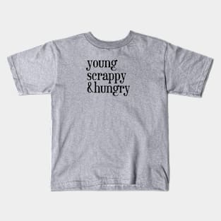 young, scrappy and hungry - Black Text Kids T-Shirt